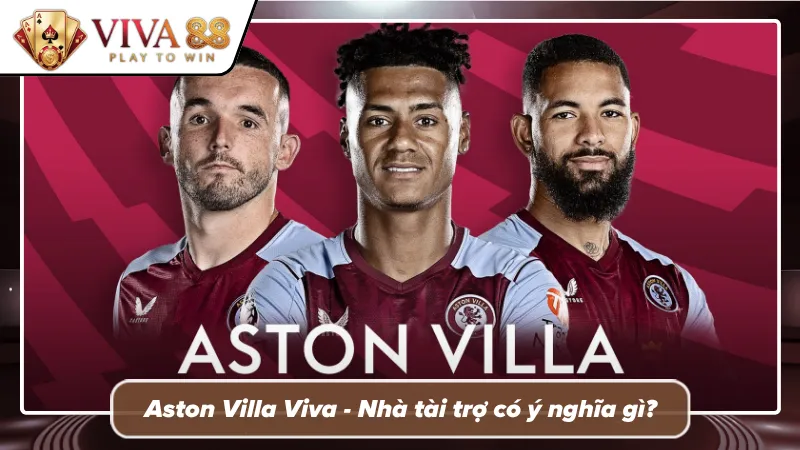 Sự đặc biệt chỉ có độc quyền tại Aston Villa Viva88