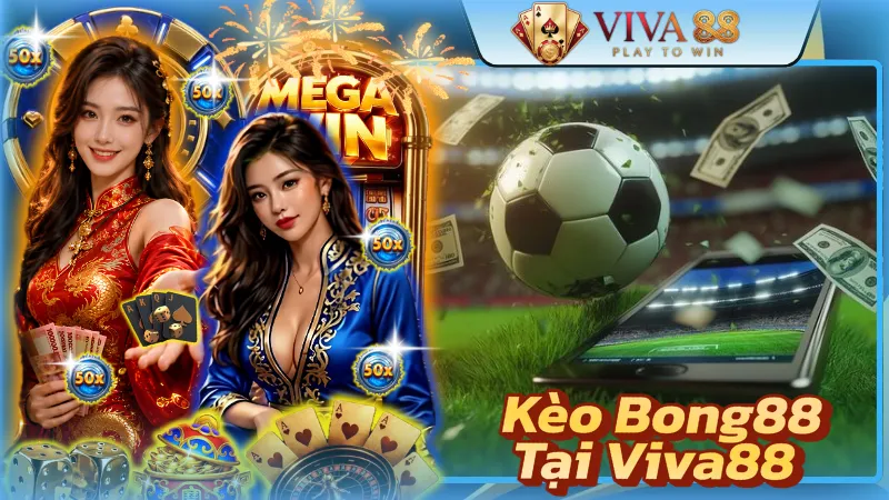 Kèo Bong88 Tại Viva88