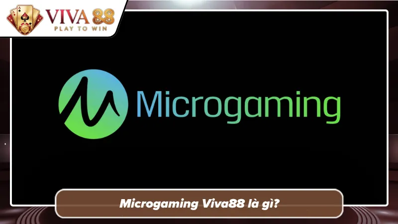 Tìm hiểu sơ lược về Microgaming tại Viva88